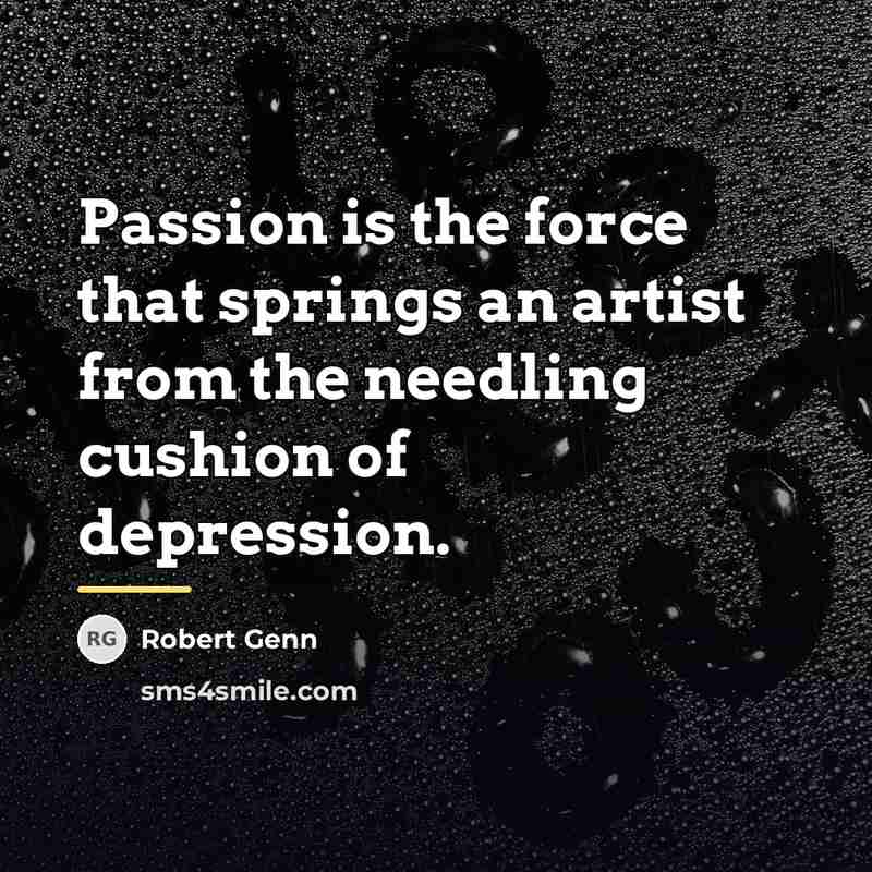 “Passion is the force that springs an artist from the…” quote by Robert Genn