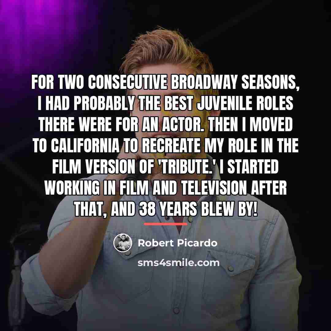 “For two consecutive Broadway seasons, I had probably the best…” quote by Robert Picardo