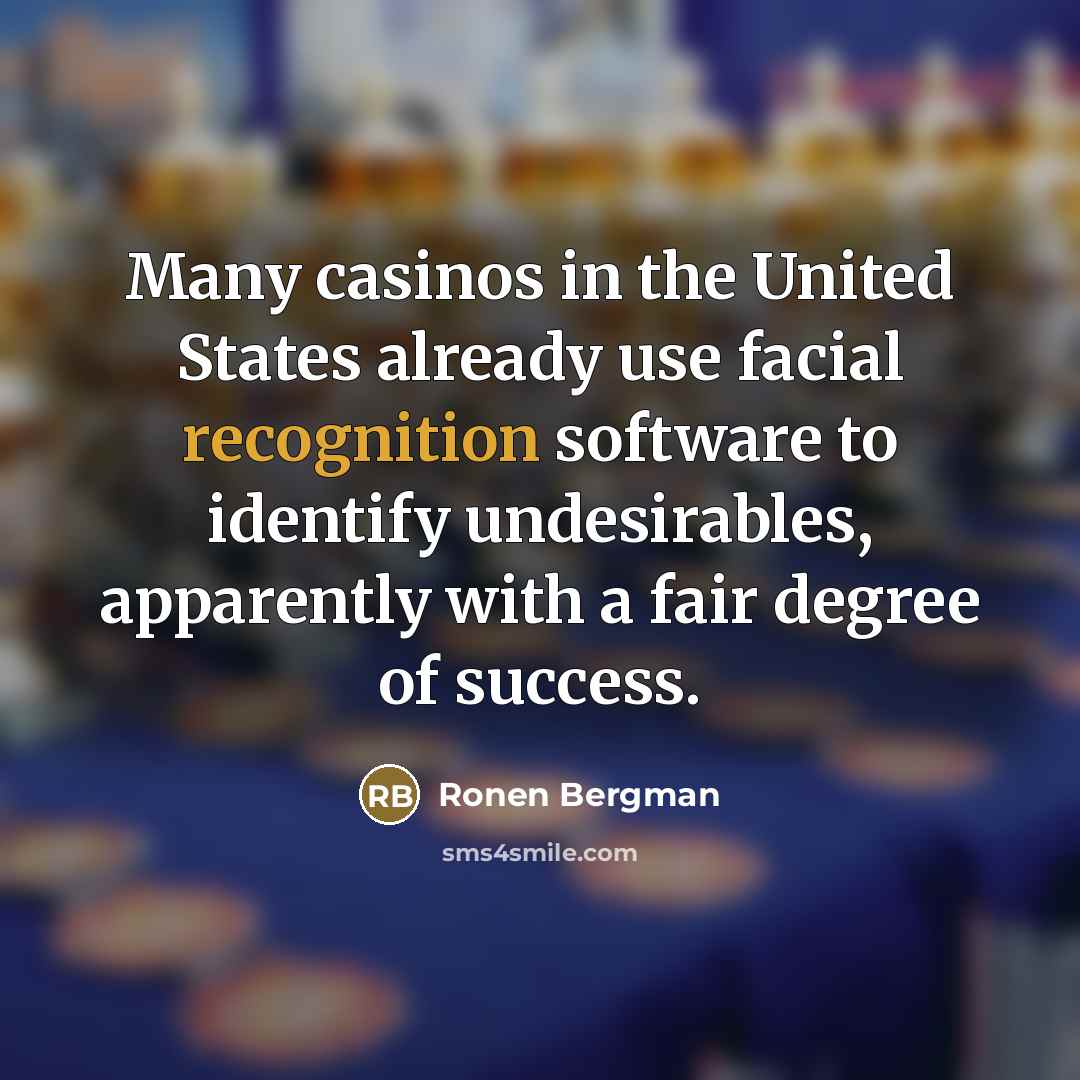 “Many casinos in the United States already use facial recognition…” quote by Ronen Bergman