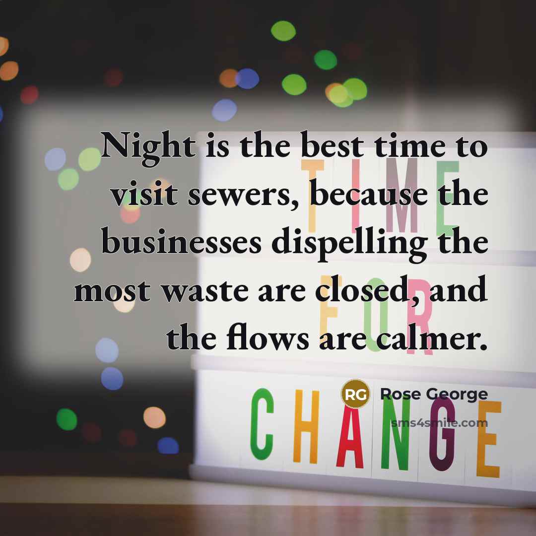“Night is the best time to visit sewers, because the…” quote by Rose George