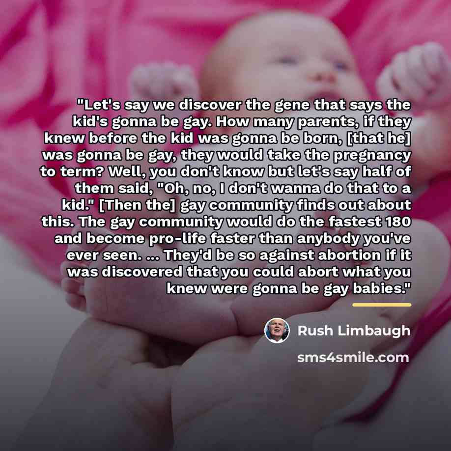 “"Let's say we discover the gene that says the kid's…” quote by Rush Limbaugh