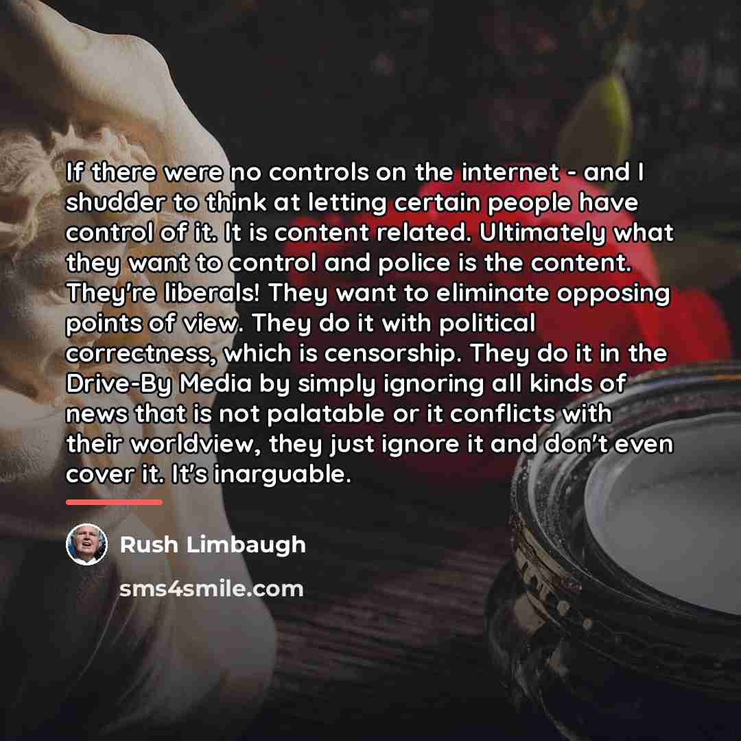 “If there were no controls on the internet - and…” quote by Rush Limbaugh
