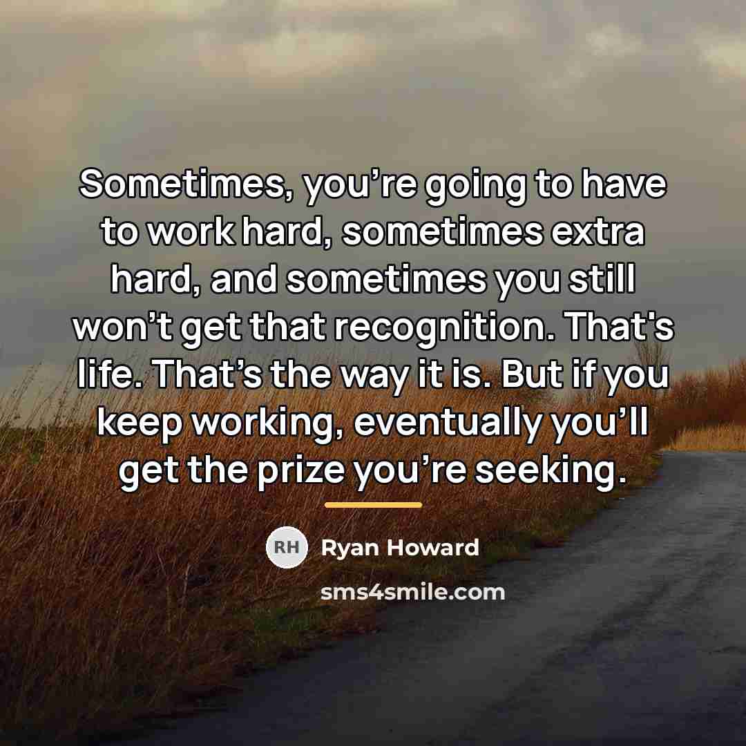 “Sometimes, you're going to have to work hard, sometimes extra…” quote by Ryan Howard