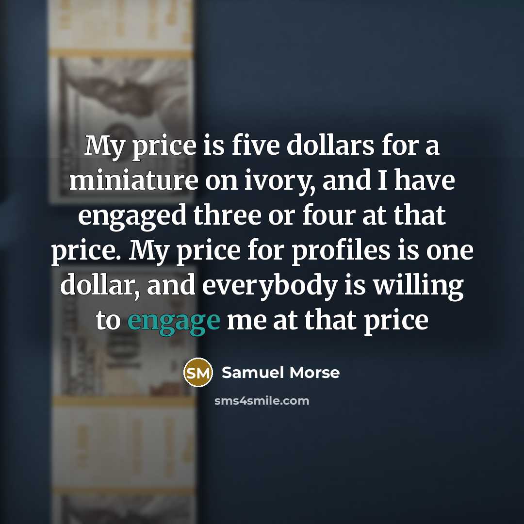 “My price is five dollars for a miniature on ivory,…” quote by Samuel Morse