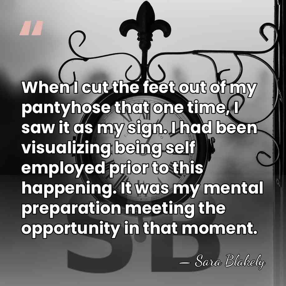 When I cut the feet out of my pantyhose that one time,&hellip; - Sara Blakely