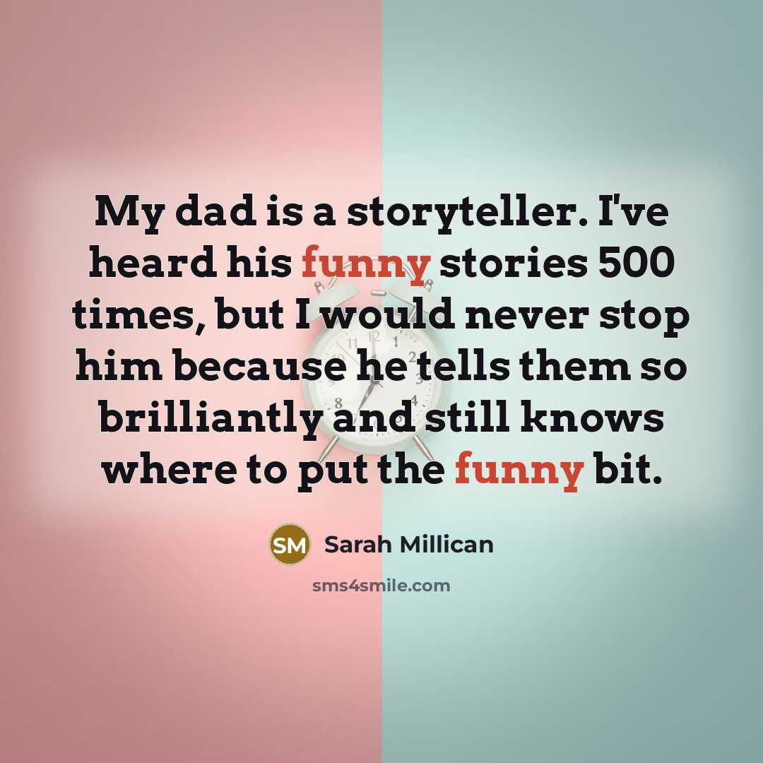 “My dad is a storyteller. I've heard his funny stories…” quote by Sarah Millican