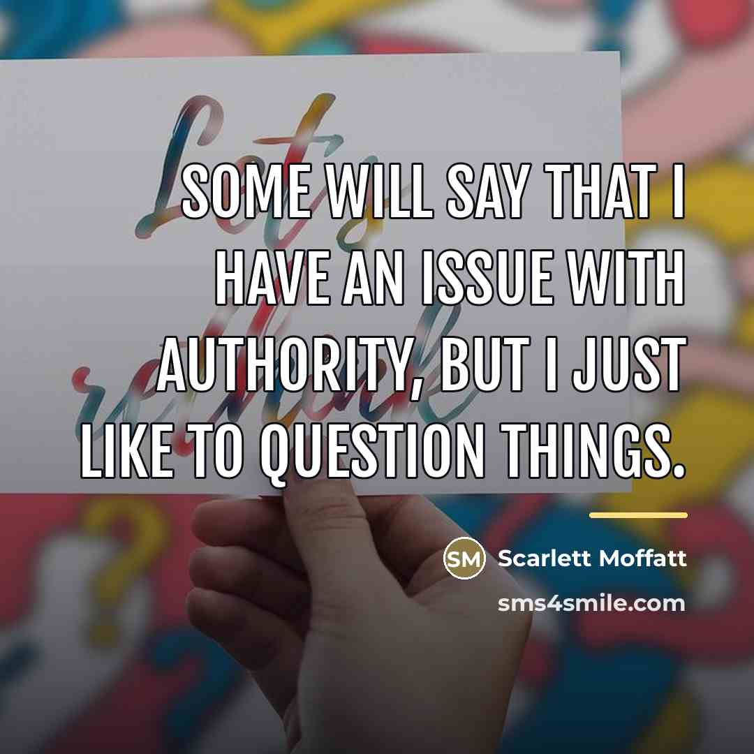 “Some will say that I have an issue with authority,…” quote by Scarlett Moffatt
