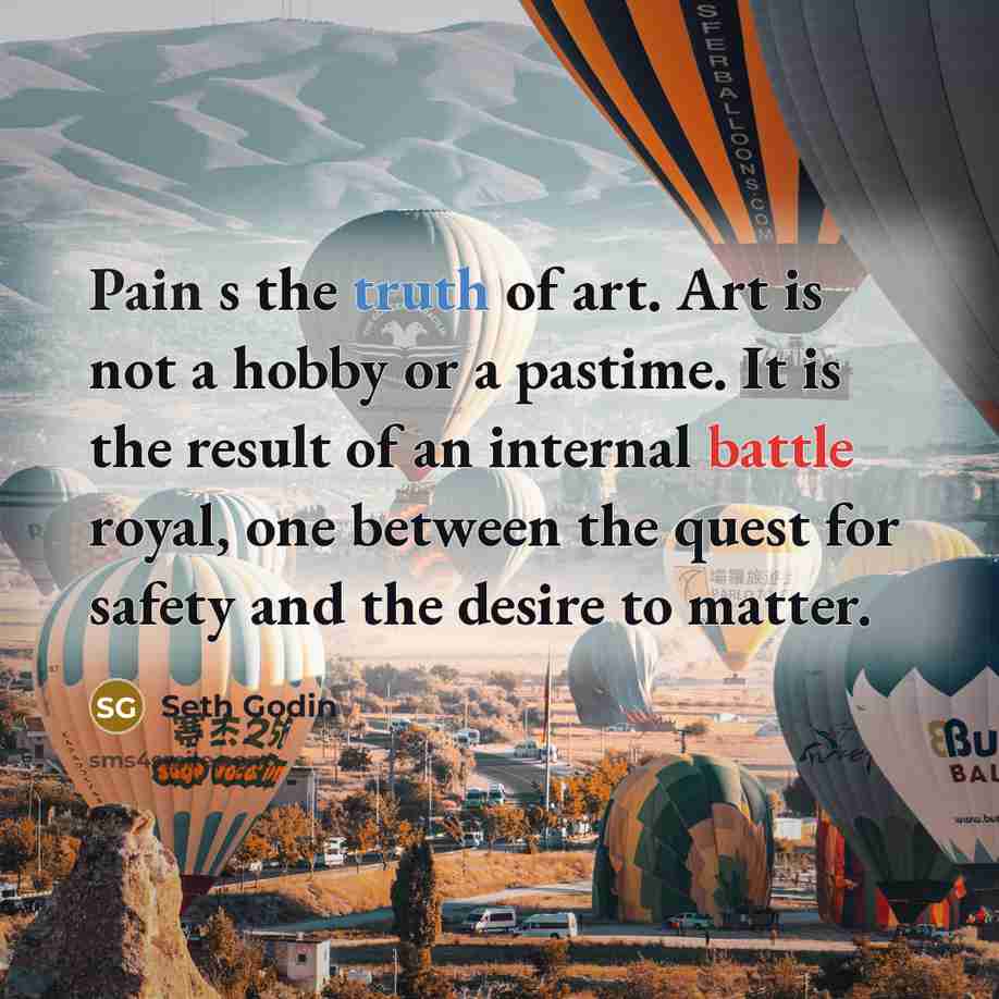 “Pain s the truth of art. Art is not a…” quote by Seth Godin