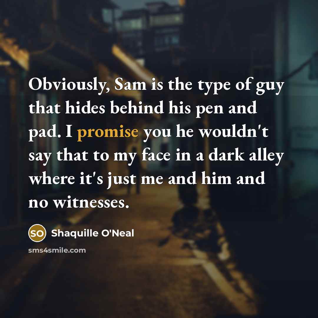 “Obviously, Sam is the type of guy that hides behind…” quote by Shaquille O'Neal