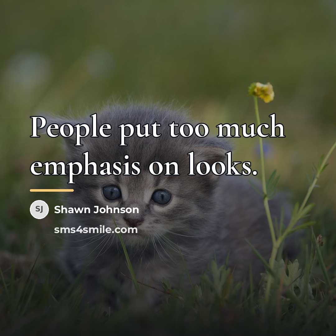 “People put too much emphasis on looks.…” quote by Shawn Johnson