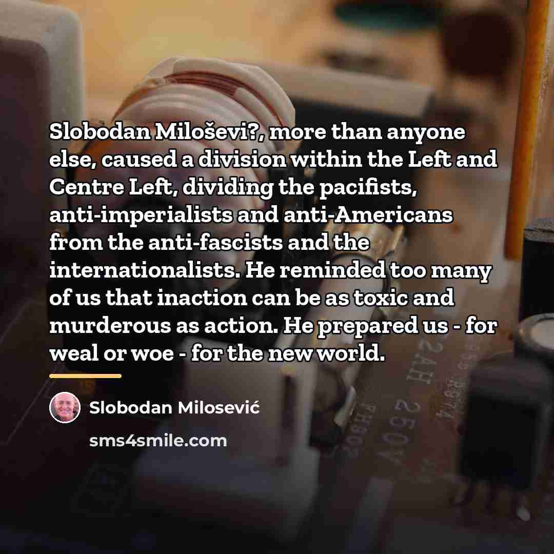 “Slobodan Miloševi?, more than anyone else, caused a division within…” quote by Slobodan Milosević