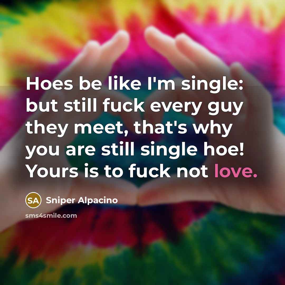 “Hoes be like I'm single: but still fuck every guy…” quote by Sniper Alpacino