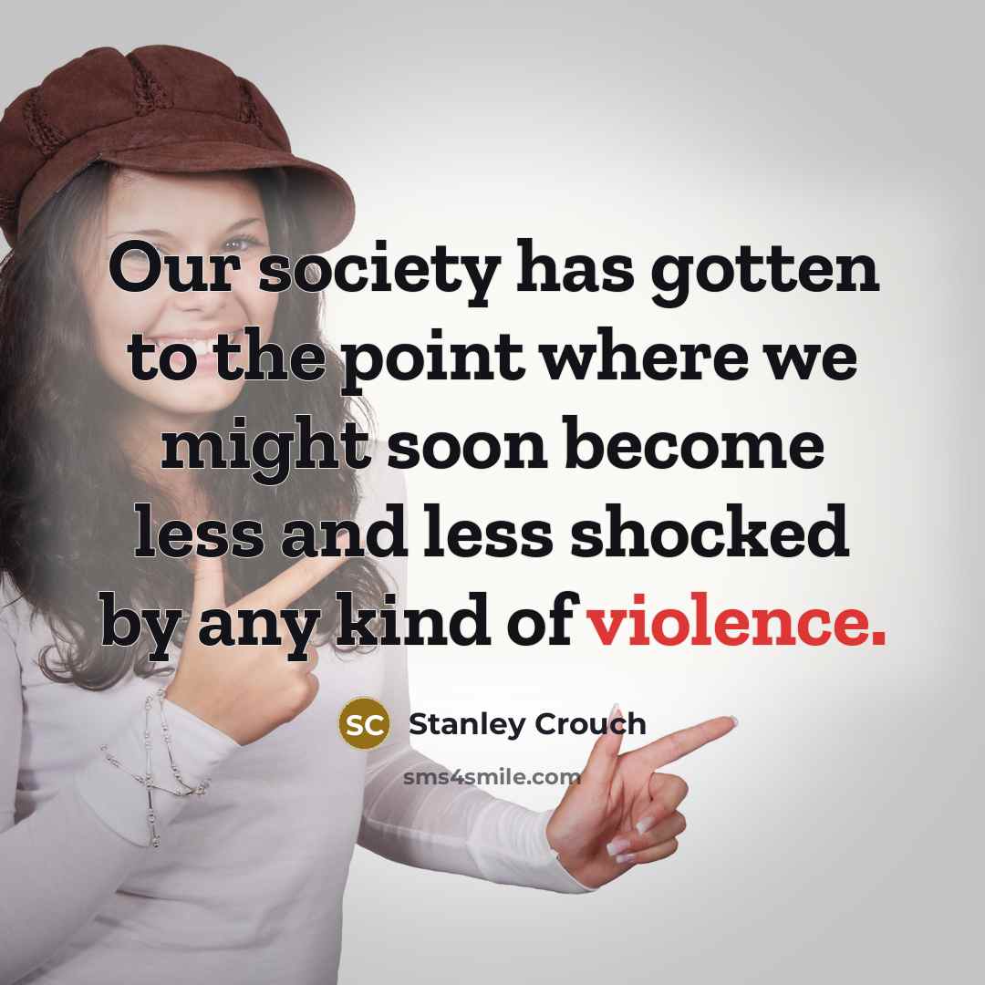 “Our society has gotten to the point where we might…” quote by Stanley Crouch