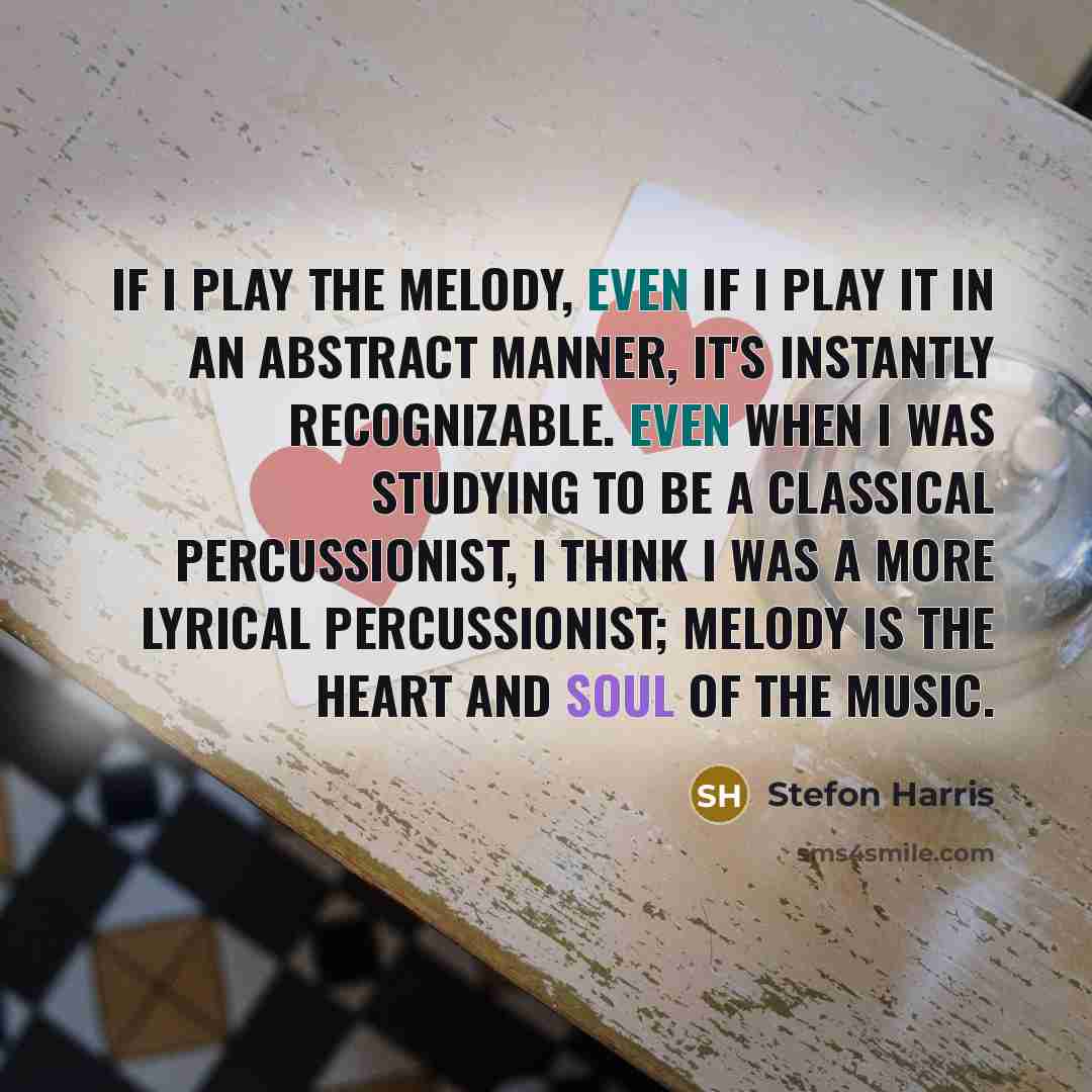 “If I play the melody, even if I play it…” quote by Stefon Harris