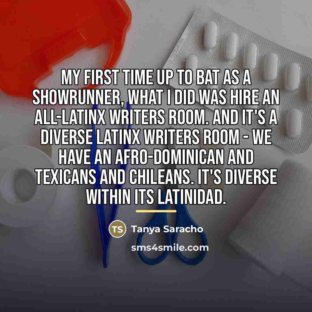 “My first time up to bat as a showrunner, what…” quote by Tanya Saracho