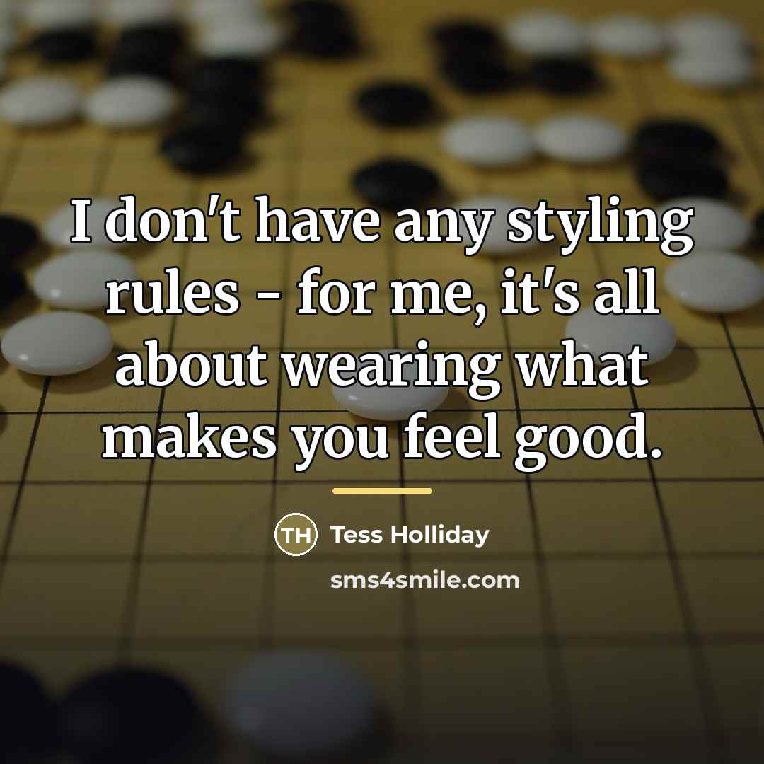 “I don't have any styling rules - for me, it's…” quote by Tess Holliday