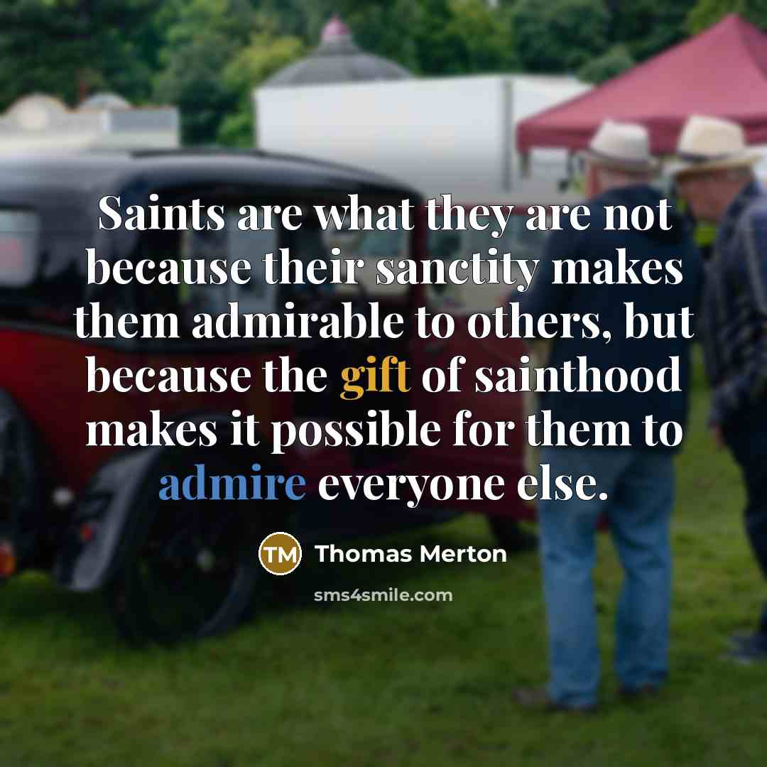 “Saints are what they are not because their sanctity makes…” quote by Thomas Merton