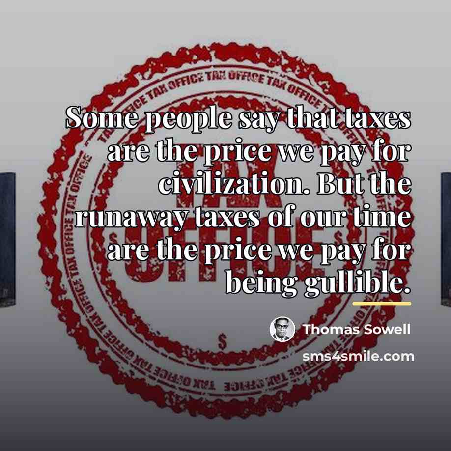 “Some people say that taxes are the price we pay…” quote by Thomas Sowell