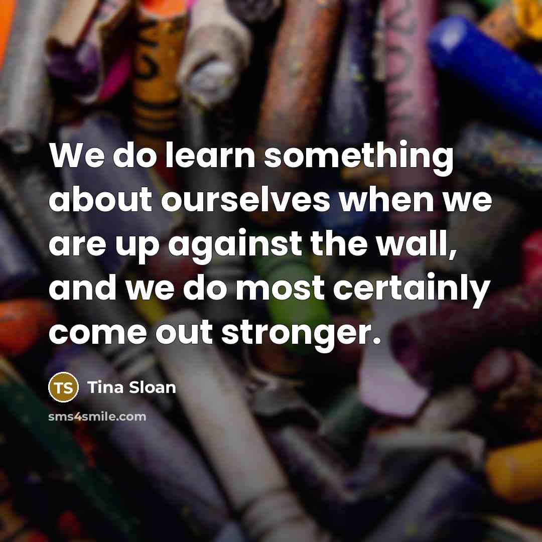 “We do learn something about ourselves when we are up…” quote by Tina Sloan
