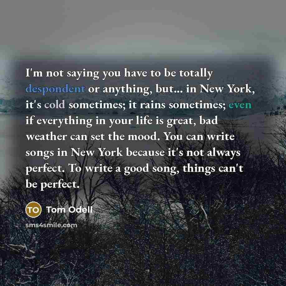 “I'm not saying you have to be totally despondent or…” quote by Tom Odell