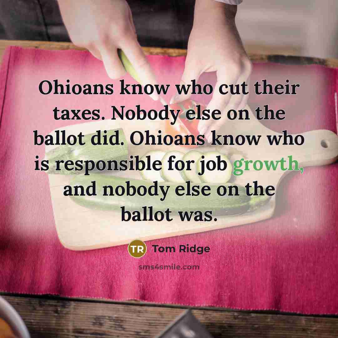 “Ohioans know who cut their taxes. Nobody else on the…” quote by Tom Ridge