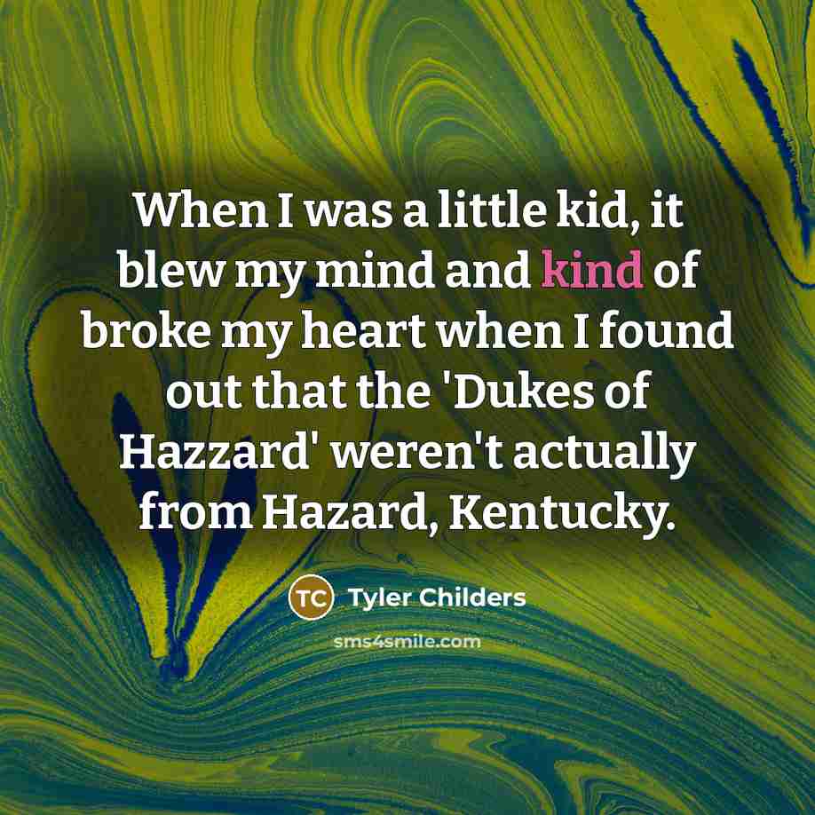 “When I was a little kid, it blew my mind…” quote by Tyler Childers
