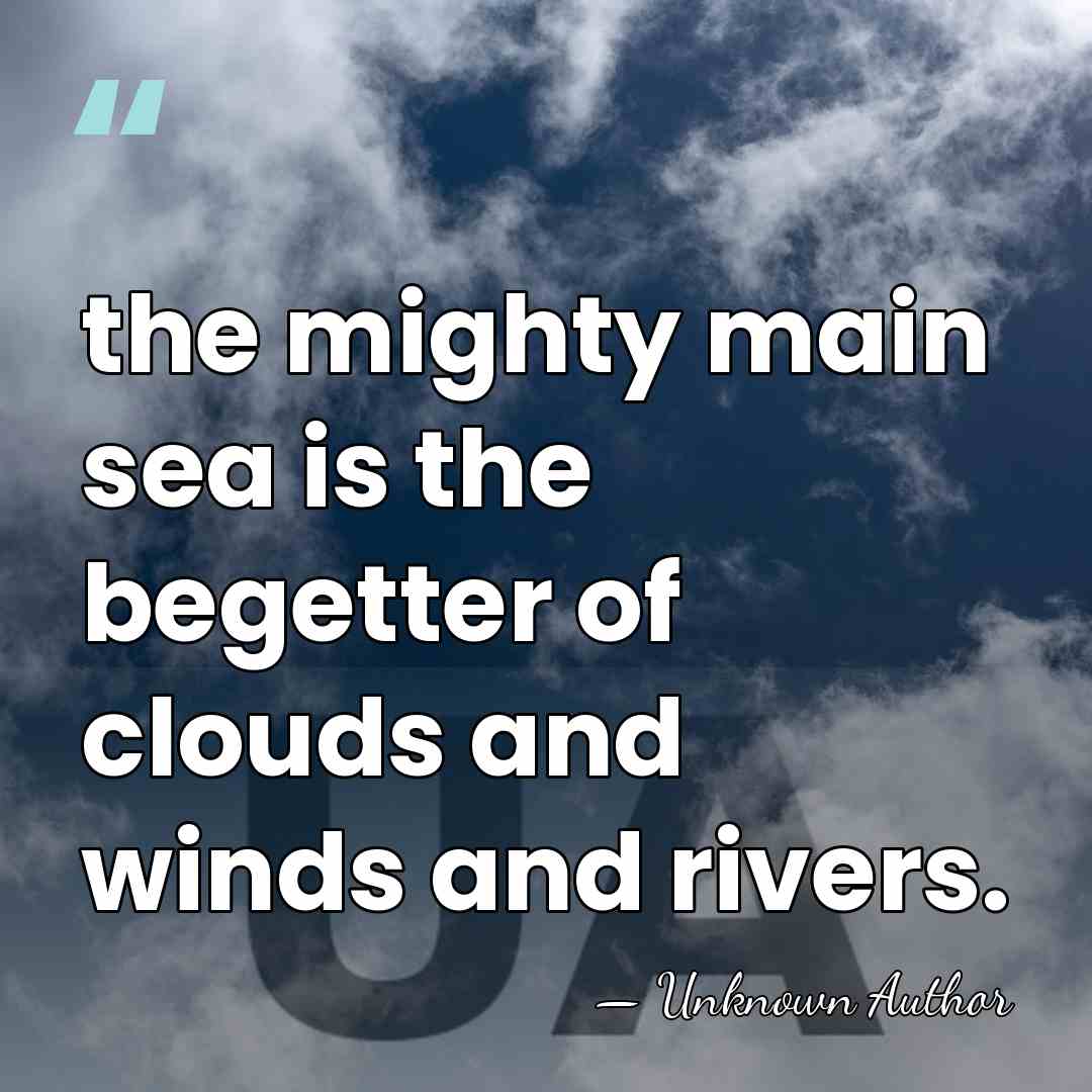 the mighty main sea is the begetter of clouds and winds and&hellip; - Anaximenes of Miletus
