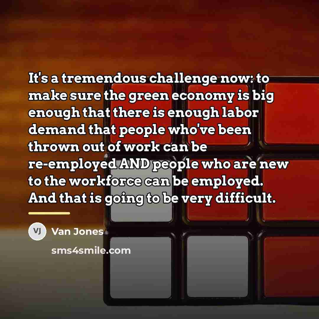 “It's a tremendous challenge now: to make sure the green…” quote by Van Jones