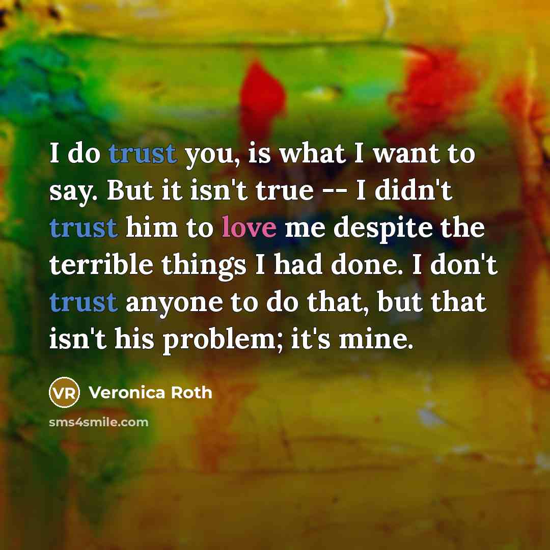 “I do trust you, is what I want to say.…” quote by Veronica Roth