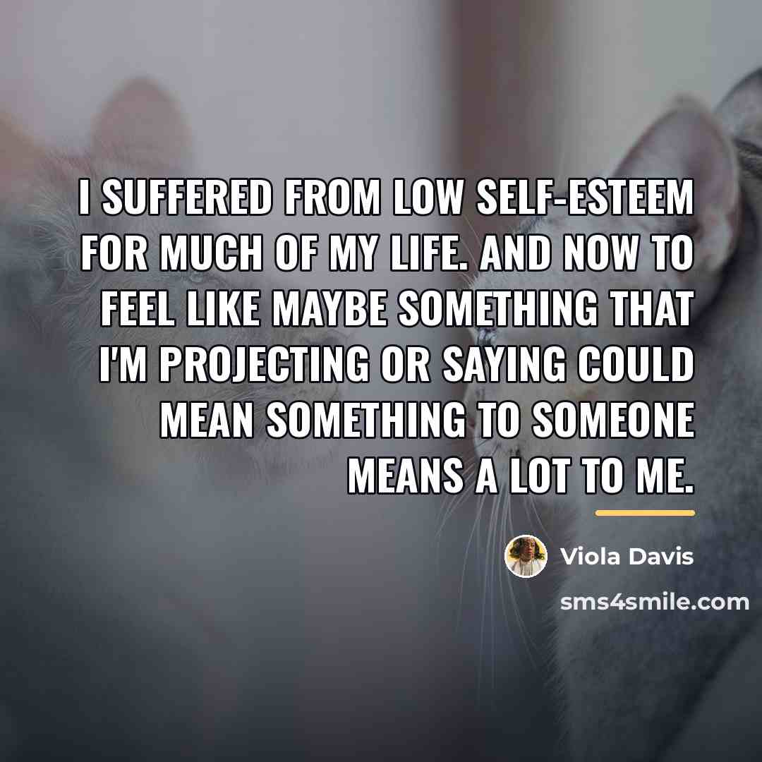 “I suffered from low self-esteem for much of my life.…” quote by Viola Davis