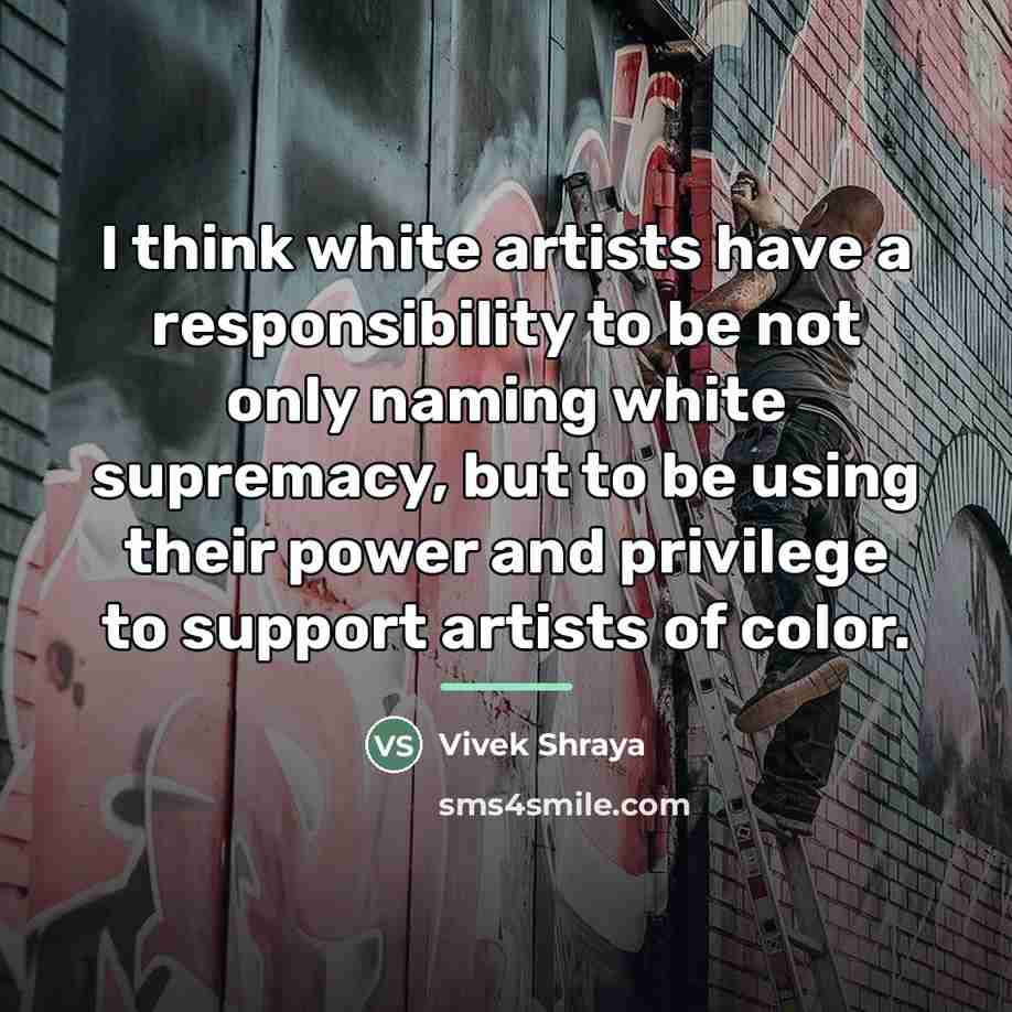 “I think white artists have a responsibility to be not…” quote by Vivek Shraya