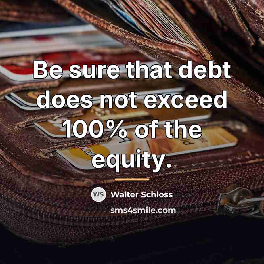 “Be sure that debt does not exceed 100% of the…” quote by Walter Schloss