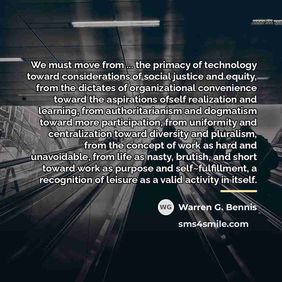“We must move from ... the primacy of technology toward…” quote by Warren G. Bennis