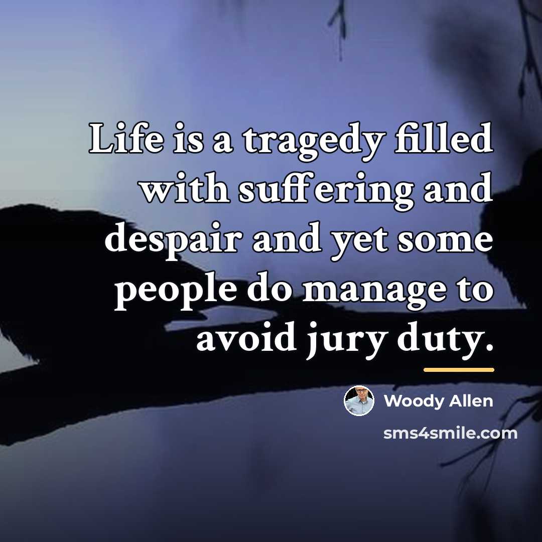 “Life is a tragedy filled with suffering and despair and…” quote by Woody Allen