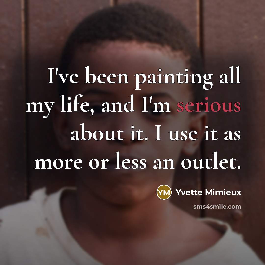 “I've been painting all my life, and I'm serious about it. I use it as more or less an outlet.” quote by Yvette Mimieux