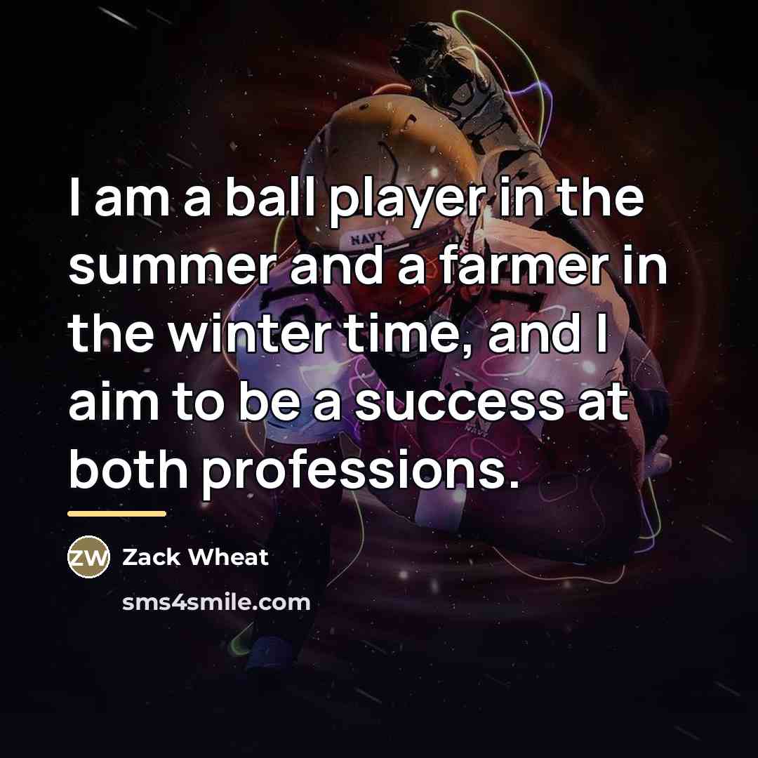 “I am a ball player in the summer and a…” quote by Zack Wheat