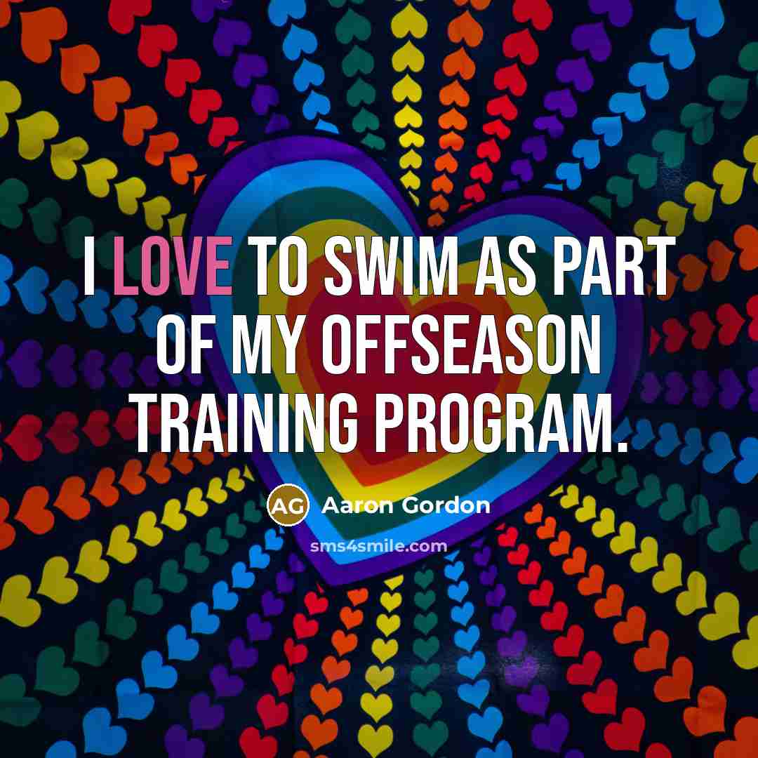 “I love to swim as part of my offseason training…” quote by Aaron Gordon