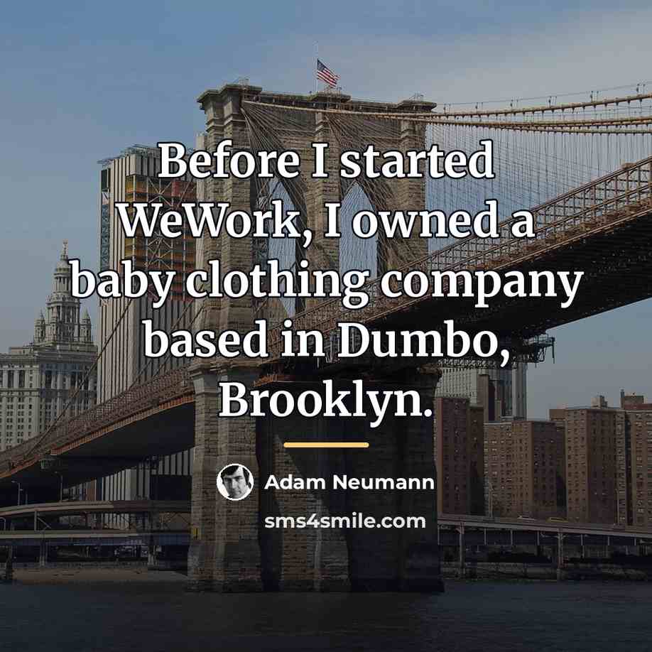 “Before I started WeWork, I owned a baby clothing company…” quote by Adam Neumann