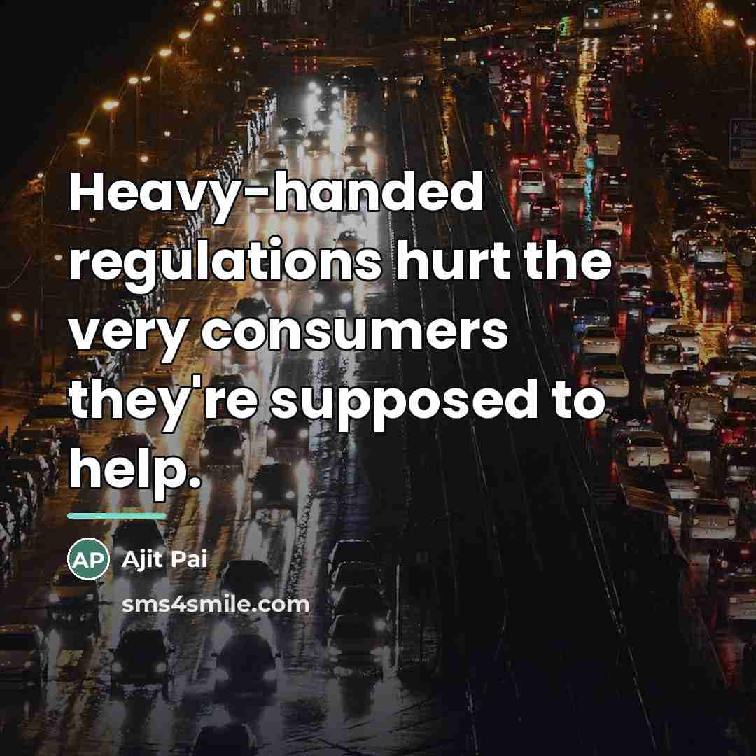 “Heavy-handed regulations hurt the very consumers they're supposed to help.…” quote by Ajit Pai