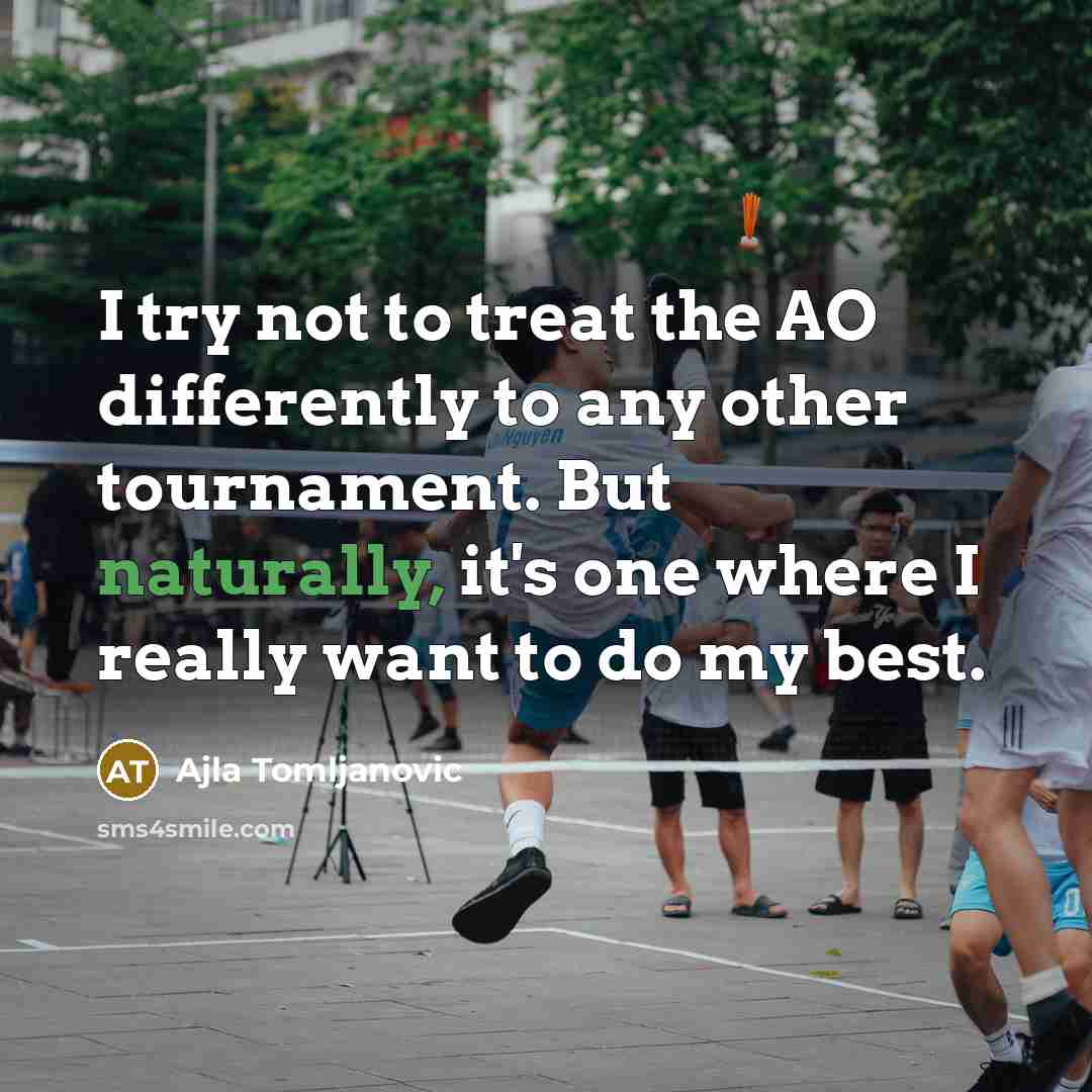 “I try not to treat the AO differently to any…” quote by Ajla Tomljanovic