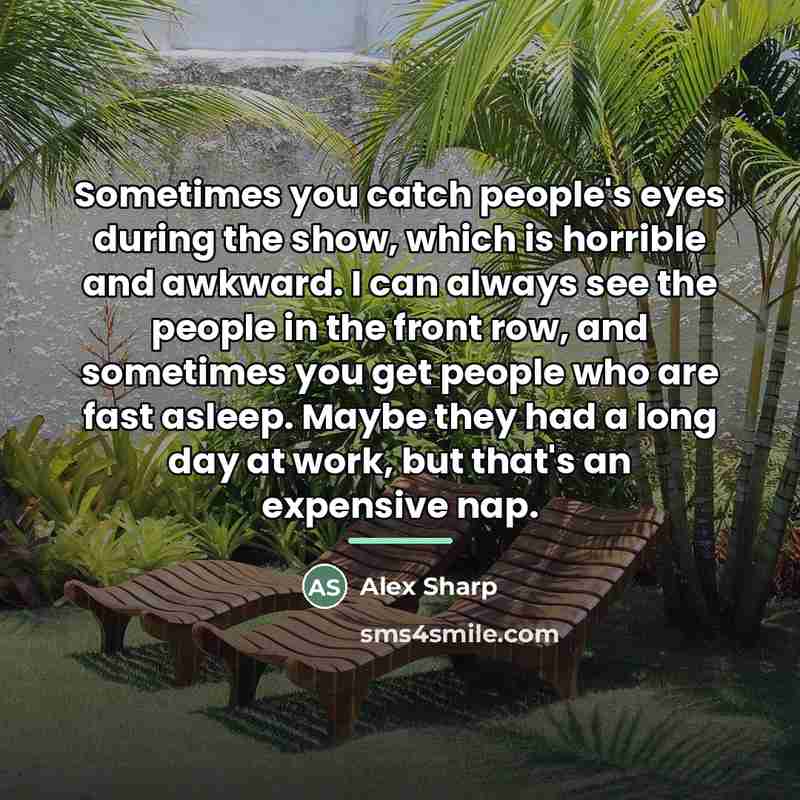 “Sometimes you catch people's eyes during the show, which is…” quote by Alex Sharp