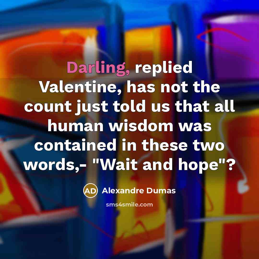 “Darling, replied Valentine, has not the count just told us…” quote by Alexandre Dumas