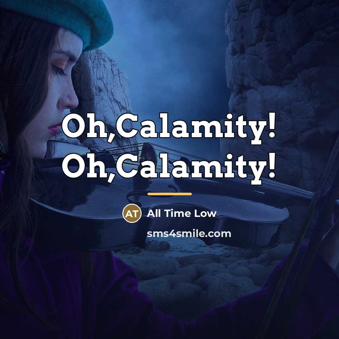 “Oh,Calamity! Oh,Calamity!…” quote by All Time Low