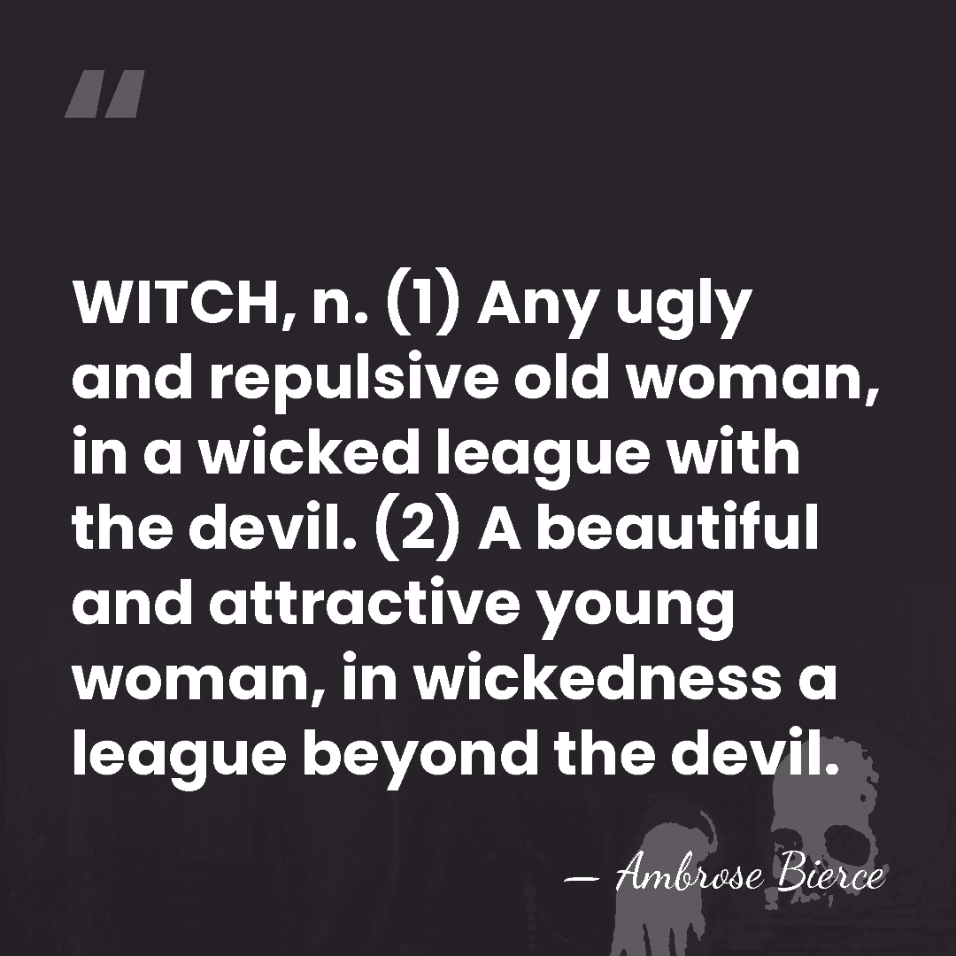WITCH, n. (1) Any ugly and repulsive old woman, in a wicked&hellip; - Ambrose Bierce