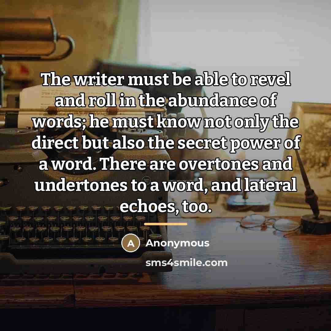 “The writer must be able to revel and roll in…” quote by Anonymous