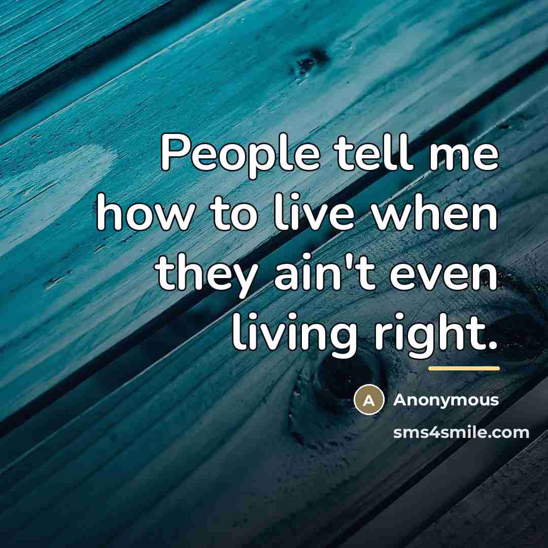 “People tell me how to live when they ain't even…” quote by Anonymous