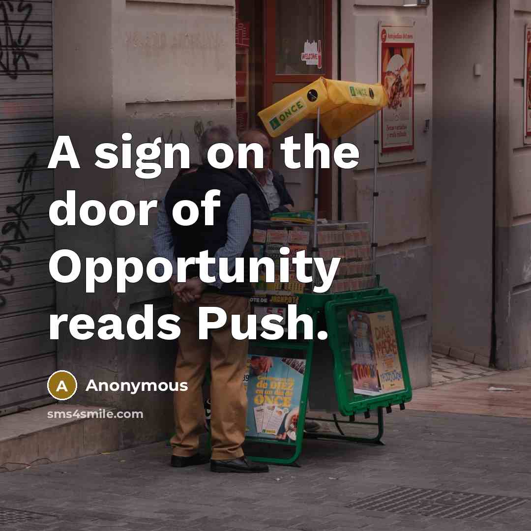 “A sign on the door of Opportunity reads Push.…” quote by Anonymous