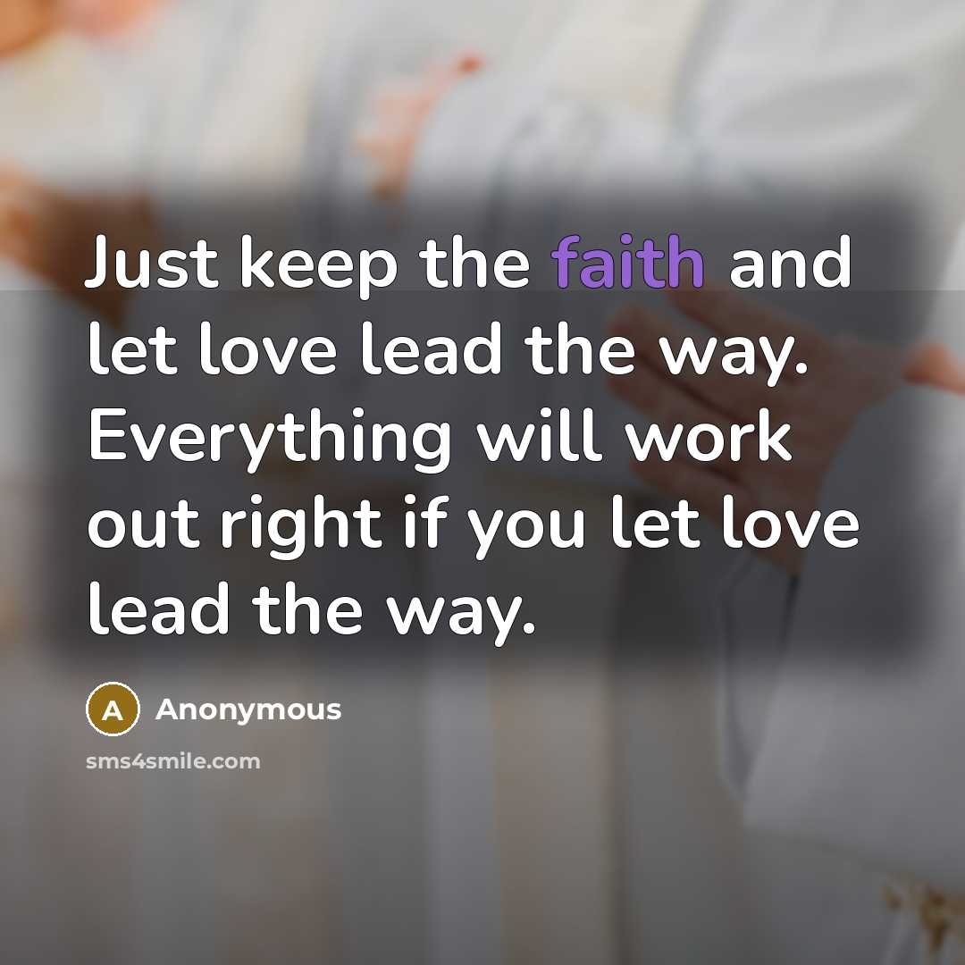 “Just keep the faith and let love lead the way.…” quote by Anonymous