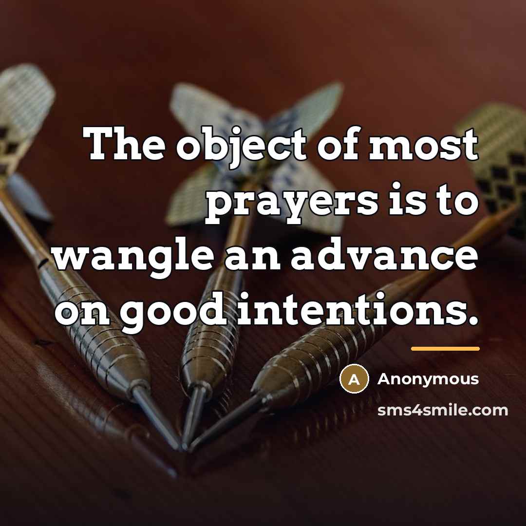 “The object of most prayers is to wangle an advance…” quote by Anonymous