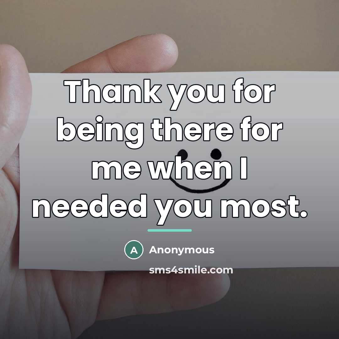 “Thank you for being there for me when I needed…” quote by Anonymous